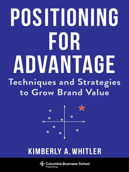 Title details for Positioning for Advantage by Kimberly A. Whitler - Available
